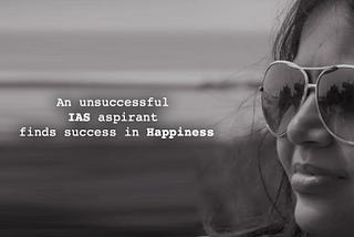 An unsuccessful IAS aspirant finds success in happiness