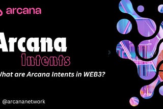 Breaking Down Intents in Blockchain with Arcana Network