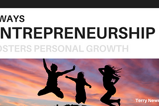 4 Ways Entrepreneurship Fosters Personal Growth
