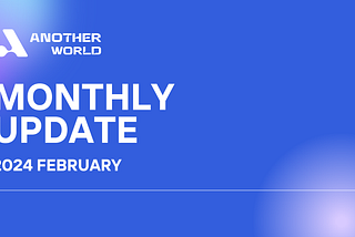 February 2024: Another World Monthly Update