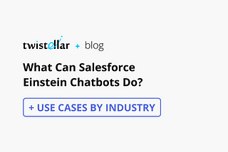 Einstein Chatbots Salesforce: Use-Cases by Industry