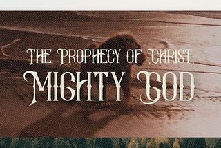 The Prophecy of Christ: Mighty God