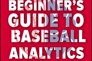 Getting Started In Baseball Analytics