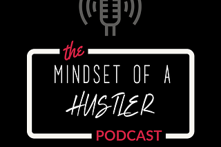 Discover Your Greatness with The Mindset of a Hustler Podcast: 2020’s Best New Motivational Podcast