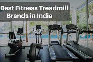 best treadmill brands india