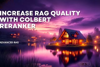 Advanced RAG: Increase RAG Quality with ColBERT Reranker and llamaindex