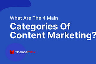 What Are The 4 Main Categories Of Content Marketing?