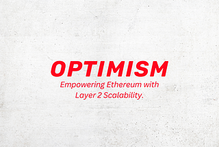 Optimism: Empowering Ethereum with Layer 2 Scalability