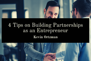 4 Tips On Building Partnerships As An Entrepreneur