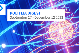 Politeia Digest 65 — September 27 — December 12 2023