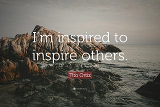 There are lots of people out there, who are going to take you as their motivation and inspiration.
