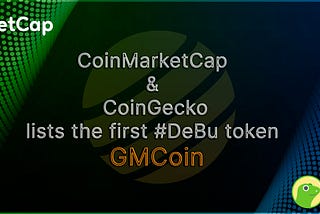 CoinMarketCap and CoinGecko lists the first #DeBu token GMCoin