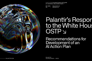 Palantir’s Response to White House OSTP on Developing AI Action Plan