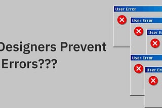 Can Designers Prevent User Errors???