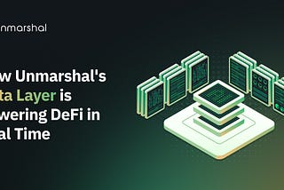 How Unmarshal’s Data Layer Is Powering DeFi In Real Time