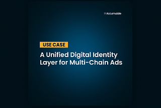 Use Case: A Unified Digital Identity Layer for Multi-Chain Ads