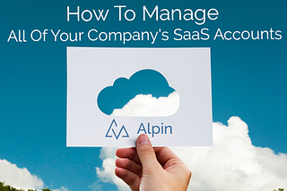 How To Manage All Of Your Company’s SaaS Accounts Or Subscriptions In 5 Steps