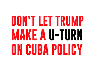 Don´t let Trump make a U-turn on Cuba Policy