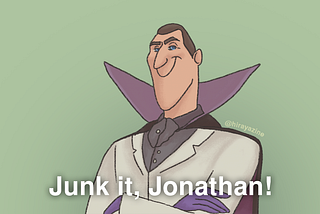 A drawn picture of Dracula from Hotel Transylvania dressed up in lab coat and purple latex gloves with the title, ‘Junk it, Jonathan!’