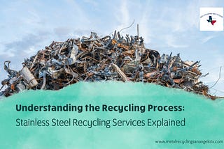 Understanding the Recycling Process: Stainless Steel Recycling Services Explained