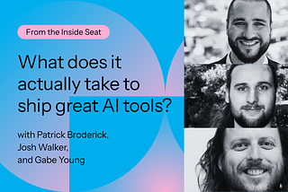 What does it actually take to ship great AI tools?