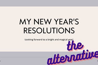 The alternative to new years’ resolutions