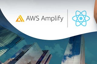 An Experience with AWS Amplify & ReactJs