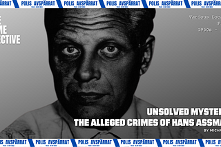 Unsolved Mysteries: The Alleged Crimes of Hans Assmann