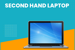 Buy Second Hand Laptops With Quality and Durability