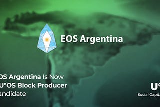 EOS Argentina Is Now a U°OS Block Producer Candidate