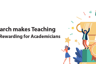 Research makes Teaching more Rewarding for Academicians: Challenges and Recommendations