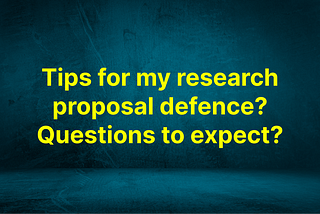 Tips for my research proposal defence?Questions to expect?