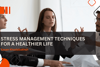 Stress Management Techniques for a Healthier Life | Sasan Khodabakhsh | Healthcare