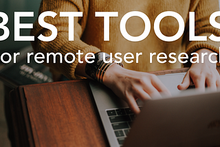 Top tools and services for remote user research