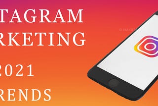 Instagram Marketing Trends 2021 — Shaping Instagram’s Future