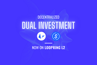 Decentralizing Dual Investment on Loopring