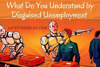 What Do You Understand by Disguised Unemployment