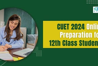 CUET 2024 Online Preparation for 12th Class Students