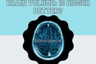 Brain Volume : Is Bigger Better?