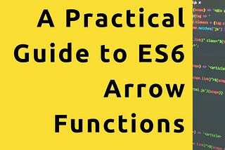 A Practical Guide to ES6 Arrow Functions