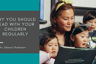 Why You Should Read With Your Children Regularly | Dr. Edward Thalheimer | Education & Tutoring