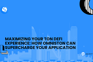 Maximizing Your TON DeFi Experience: How Omniston Can Supercharge Your Application