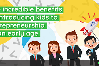 Benefits of introducing your children to entrepreneurship at an early age