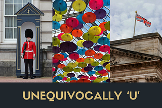 U is for the Union Jack, Umbrellas and Uniforms