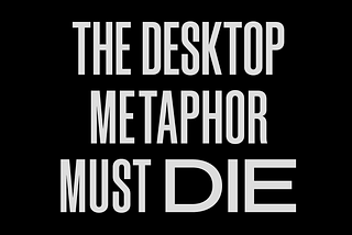 The desktop metaphor must die