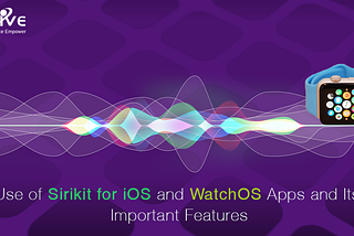 Use of Sirikit for iOS and WatchOS Apps and Its Important Features