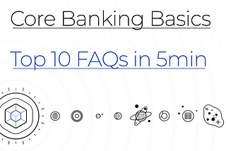 Core Banking Basics in 5min (Part 10/10)