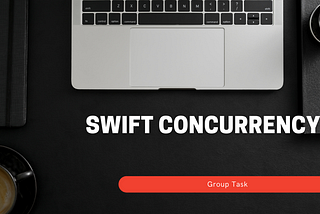 Swift Concurrency (Part 04) — Group Task