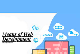 What is the means of Web Development?