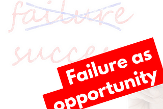 Why we finally have to see failure as an opportunity